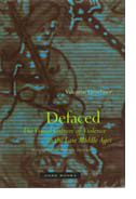 Defaced: The Visual Culture of Violence in the Late Middle Ages