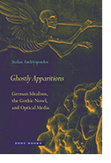 Ghostly Apparitions: German Idealism, the Gothic Novel, and Optical Media