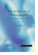 The Invention of Pornography: Obscenity and the Origins of Modernity, 1500–1800