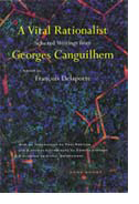  A Vital Rationalist: Selected Writings from Georges Canguilhem