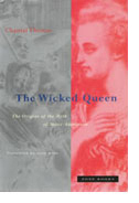 The Wicked Queen: The Origins of the Myth of Marie-Antoinette